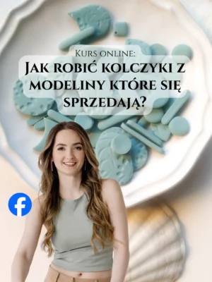 Kurs online: Jak robić kolczyki z modeliny które się sprzedają?