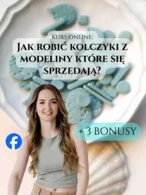 Kurs online: Jak robić kolczyki z modeliny które się sprzedają? + BONUSY